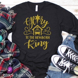 Glory to the Newborn King Long Sleeve Shirt, Christmas Shirt, Jesus Chrimstas Shirt, Cute Christmas Shirt