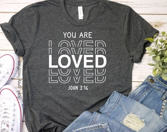 You are Loved T-shirt, John 3:16 Shirt, Christian Shirt, Christian Apparel, Religious Shirt, Bible verse shirt, Mom shirt, Trendy Mom shirt