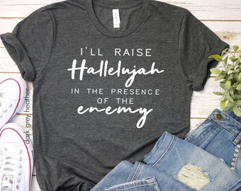 I Raise a Hallelujah, Christian Shirt, I'll Raise a Hallelujah, Christian Apparel, Religious Shirt, Mom shirt, Trendy Mom shirt