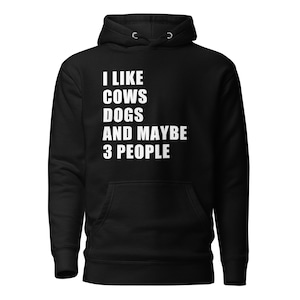 I Like Cows Dogs and Maybe 3 People Hooded Sweatshirt, Hoodie