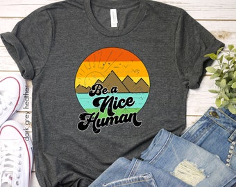Be a Nice Human T-Shirt, Be Nice Shirt, Be Kind Shirt, Kindness Shirt, Motivational Shirt, Women's TShirt, Teacher Shirt