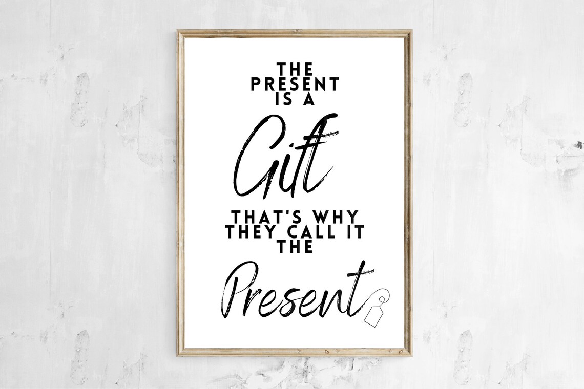 The Present is A Gift Printable Poster wall art home decor | Etsy