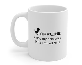 Ceramic Mug - OFFLINE, Enjoy my Presence for a Limited Time