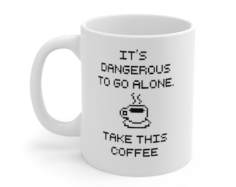 Ceramic Mug -    It's Dangerous To Go Alone - Take This Coffee