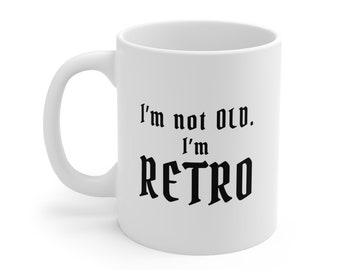 Ceramic Mug - I'm not OLD.  I'm RETRO.
