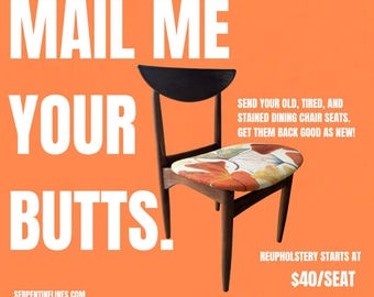 May include: A wooden dining chair with a black curved backrest and a seat upholstered in a fabric featuring a pattern of orange, yellow, and white ginkgo leaves. The text reads: MAIL ME YOUR BUTTS. SEND YOUR OLD, TIRED, AND STAINED DINING CHAIR SEATS.