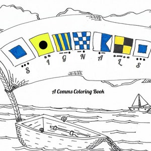 May include: A black and white illustration of a boat with a flagpole and a flag with a series of nautical signal flags. The flags spell out "SIGNAL". The text "A Comms Coloring Book" is below the boat.
