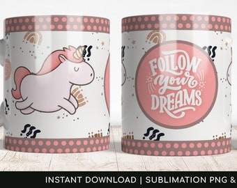 Follow your dreams - Cute Unicorn, Mug Template Sublimation PNG. Transfer-ready Transparent png designs, Centralized PDF- Instant Download