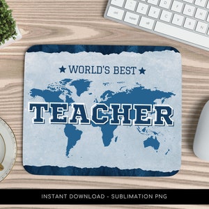 May include: A blue and white sublimation design for a mouse pad featuring a world map with the text "WORLD'S BEST TEACHER" in a bold blue font.