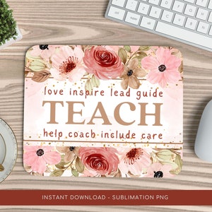May include: A pink and gold mousepad with a floral design and the text "love inspire lead guide TEACH help coach include care".