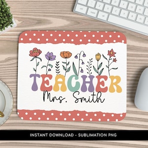 May include: A sublimation design for a mousepad featuring a colorful "TEACHER" text with a floral border and the name "Mrs. Smith".