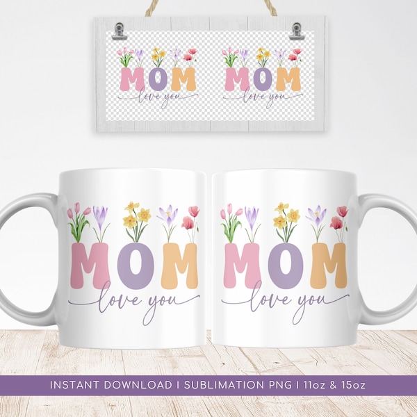 I Love You Mom Mug Sublimation PNG File. Vintage Floral Mug PNG, Mother Gift Mug, Mom Wildflowers Mug PNG, Coffee Mug Wrap Instant Download