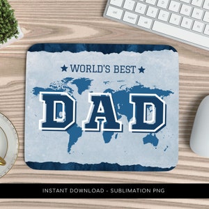 May include: A blue and white sublimation design for a mouse mat featuring a world map with the text "WORLD'S BEST DAD" in a blue and white varsity style font.