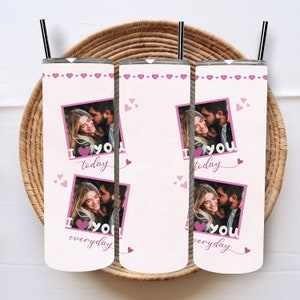 Love Photo Tumbler PNG Design, I Love You Today, I Love You Everyday Photo Tumbler PNG. Wrap 20 oz Skinny Tumbler PNG File, Instant Download