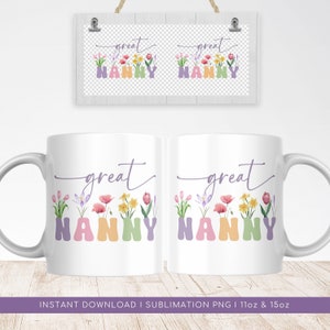 Puede incluir: Taza de cerámica blanca con un diseño floral y el texto "great nanny". La taza es adecuada para la impresión por sublimación y está disponible en tamaños de 11oz y 15oz.