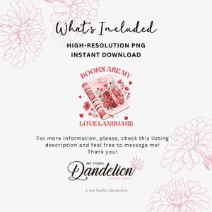 May include: Digital print with the phrase "Books are my Love Language" on a book illustration, decorated with hearts and flowers. The image also includes the text "What's Included" and "High-Resolution PNG Instant Download."