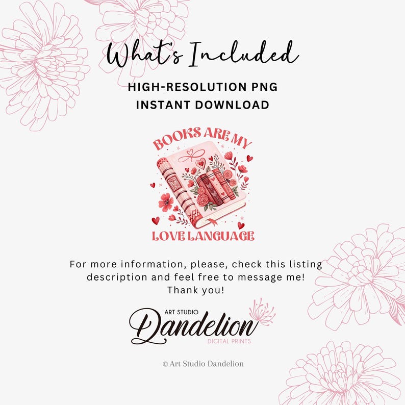 May include: Digital print with the phrase "Books are my Love Language" on a book illustration, decorated with hearts and flowers. The image also includes the text "What's Included" and "High-Resolution PNG Instant Download."