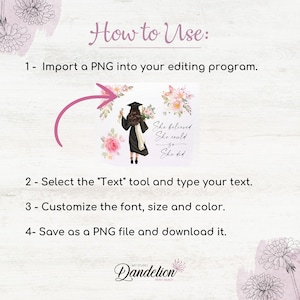 May include: A digital illustration of a woman wearing a graduation cap and gown, holding a diploma. The background is a white square with pink flowers. The text "She believed she could so she did" is written below the woman.