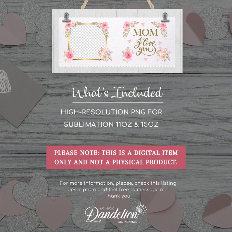 May include: A sublimation design featuring a white wooden sign with a pink floral frame and a photo placeholder. The sign also includes the text "MOM I love you" with pink hearts and flowers. The design is for 11oz and 15oz sublimation.