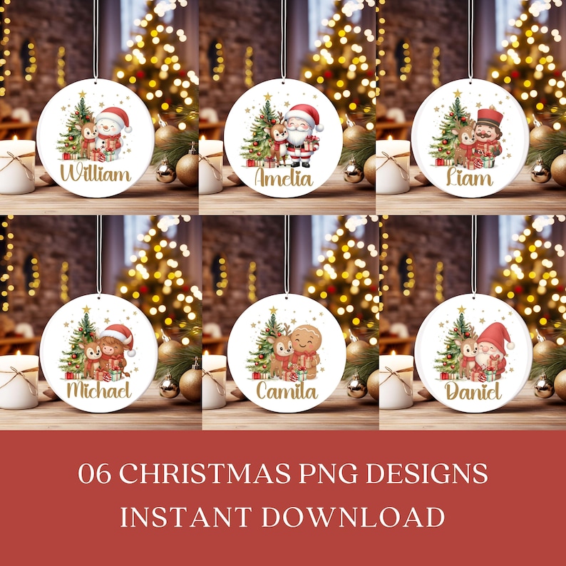 May include: Six round Christmas ornaments with festive designs. Each ornament features a Christmas tree, a reindeer, and a character like Santa or a gingerbread person. Names like William, Amelia, and Michael are printed on the ornaments. The text "06 CHRISTMAS PNG DESIGNS INSTANT DOWNLOAD" is also present.