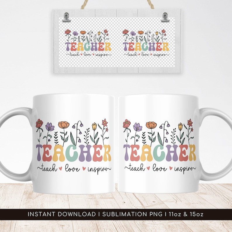 Teacher Mug Sublimation PNG File. Teacher Floral Mug PNG, Teach, Love Inspire Mug PNG, Teacher Appreciation Mug, Teacher Wildflowers Mug Png image 2