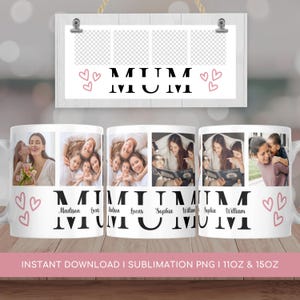 May include: White ceramic mug with family photos and the word "MUM" in large black letters. The mug features photos of a mother and children, with names below. Pink hearts are on the sides. A framed photo display is above.