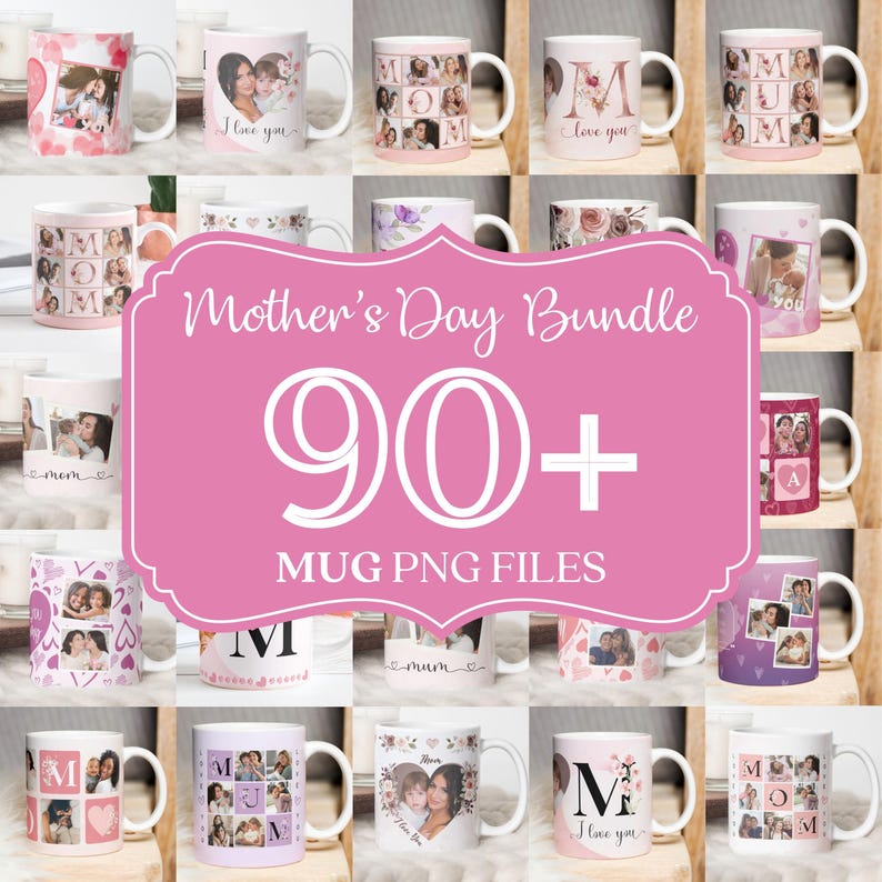 May include: A collection of white ceramic mugs with various designs, including photos, floral patterns, and the text "Mom" and "I love you." The image also features a pink banner that reads "Mother's Day Bundle 90+ MUG PNG FILES."