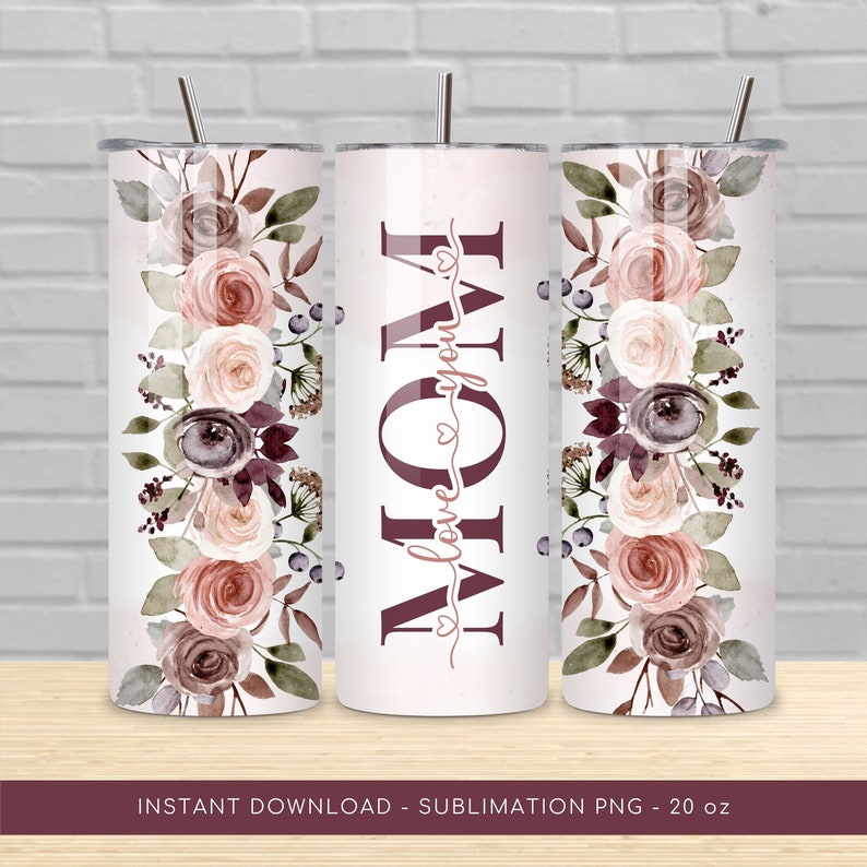 I Love You Mom Tumbler Sublimation PNG, Mother's Day Floral Tumbler PNG, Tumbler Transfer Wrap 20 oz, Mom Tumbler PNG File, Instant Download image 1