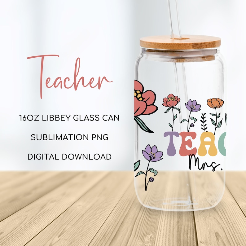 May include: A 16oz glass can with a bamboo lid and straw. The can has a floral design and the text "Teacher Mrs." in colorful letters.