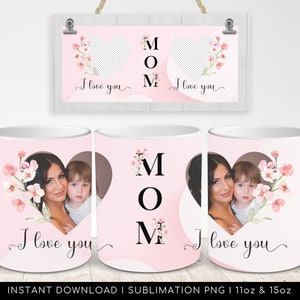 I Love You MOM Mug PNG - Floral Mug, Heart Photo Template for Sublimation. Mother&#39;s day custom gift. Wrap Transfers Design - High-Resolution