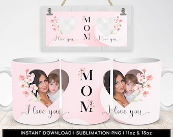 I Love You MOM Mug PNG - Floral Mug, Heart Photo Template for Sublimation. Mother's day custom gift. Wrap Transfers Design - High-Resolution