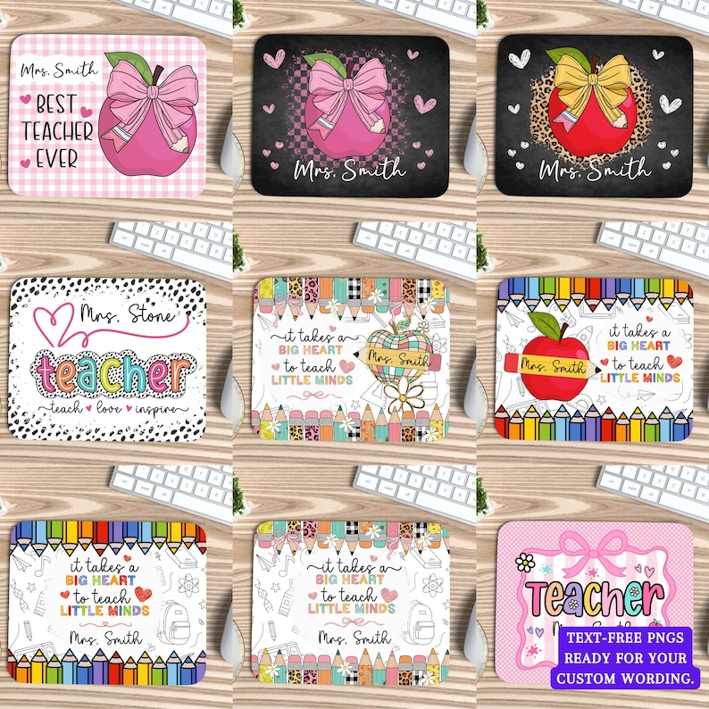 May include: A collection of rectangular mouse pads with teacher-themed designs. The designs include apples, bows, pencils, and the words "Best Teacher Ever," "Teacher," and "It takes a big heart to teach little minds." Each pad features a name, such as "Mrs. Smith."