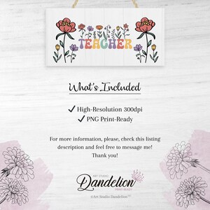 May include: A digital download of a printable sign with the word "TEACHER" in colorful letters surrounded by flowers. The sign is on a white background with a wood grain texture. The text "What's Included" is below the sign, followed by a list of the digital file types included.