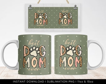 BEST DOG MOM Ever! Png File for Sublimation - Dog Mug Wrap Png File, Printable Dog Mom Png, Pet Mug Wrap Transfers 11oz 15oz. Instant Access