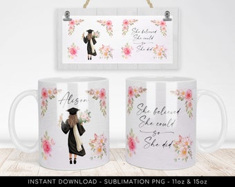 Graduation Mug Design PNG for Sublimation - Add Your Name - "She believed she could so she did" - Floral Mug Wrap Transfers 11oz, 15oz