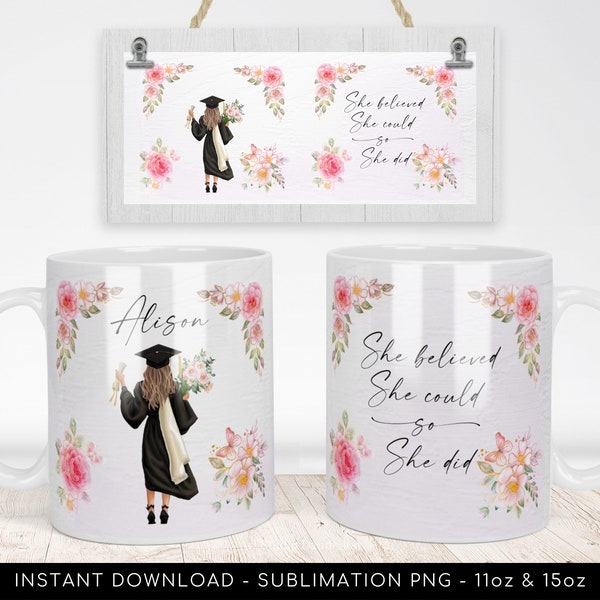 Graduation Mug Design PNG for Sublimation - Add Your Name - "She believed she could so she did" - Floral Mug Wrap Transfers 11oz, 15oz