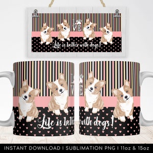 PNG Love Dogs Mug - Life is Better With Dogs - Mug Wrap PNG File for Sublimation. PNG Printable Mug Wrap Transfers 11oz, 15oz - Print-Ready