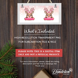 May include: Digital download of two reindeer with pink bows and a pink banner, on a pink and white snowflake background. The text "What's Included" is at the bottom of the image. The text "HIGH-RESOLUTION TRANSPARENT PNG FOR SUBLIMATION 11OZ & 15OZ" is below the text "What's Included". The text "PLEASE NOTE: THIS IS A DIGITAL ITEM ONLY AND NOT A PHYSICAL PRODUCT." is below the text "HIGH-RESOLUTION TRANSPARENT PNG FOR SUBLIMATION 11OZ & 15OZ". The text "For more information, please, check this listing description and feel free to message mel Thank you!" is below the text "PLEASE NOTE: THIS IS A DIGITAL ITEM ONLY AND NOT A PHYSICAL PRODUCT.". The text "Dandelion DIGITAL PRINTS" is at the bottom of the image.