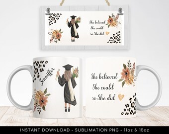 Graduation Mug Design PNG for Sublimation - Add Your Name - "She believed she could so she did" - Floral Mug Wrap Transfers 11oz, 15oz