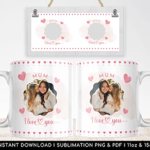 MUM I Love You Photo Mug Template PNG, British Mother's Day Sublimation file, Love Mum Photo Mug, Watercolor Heart 11oz and 15oz image 1