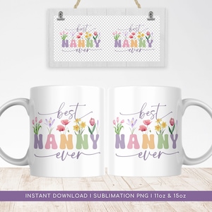 Puede incluir: Taza de cerámica blanca con un diseño de flores coloridas y el texto "best nanny ever" en morado, rosa, naranja y verde. La taza es de 11 oz o 15 oz.