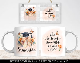 Mug Graduation PNG file for Sublimation, Add Your Name PNG Mug, "She believed she could, so she did" Floral Mug 11oz & 15oz, Graduate Gift.