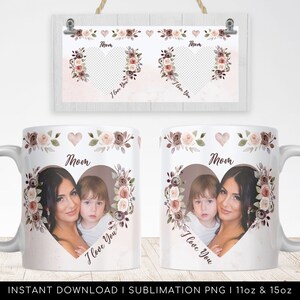 I Love You MOM Mug PNG - Floral Mug, Heart Photo Template for Sublimation. Mother&#39;s day custom gift. Wrap Transfers Design - High-Resolution