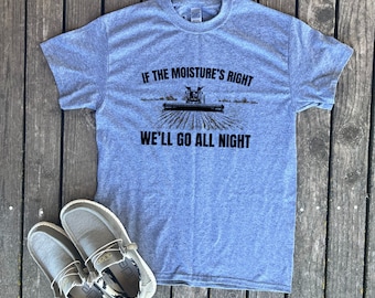 If The Moisture&#39;s Right We&#39;ll Go All Night Adult Beige T-shirt, Wheat Harvest Shirt, Farmers Wife, Gift for Farmer, Combine Tractor, Country