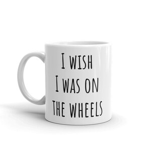 I wish I was on the wheels, Mug