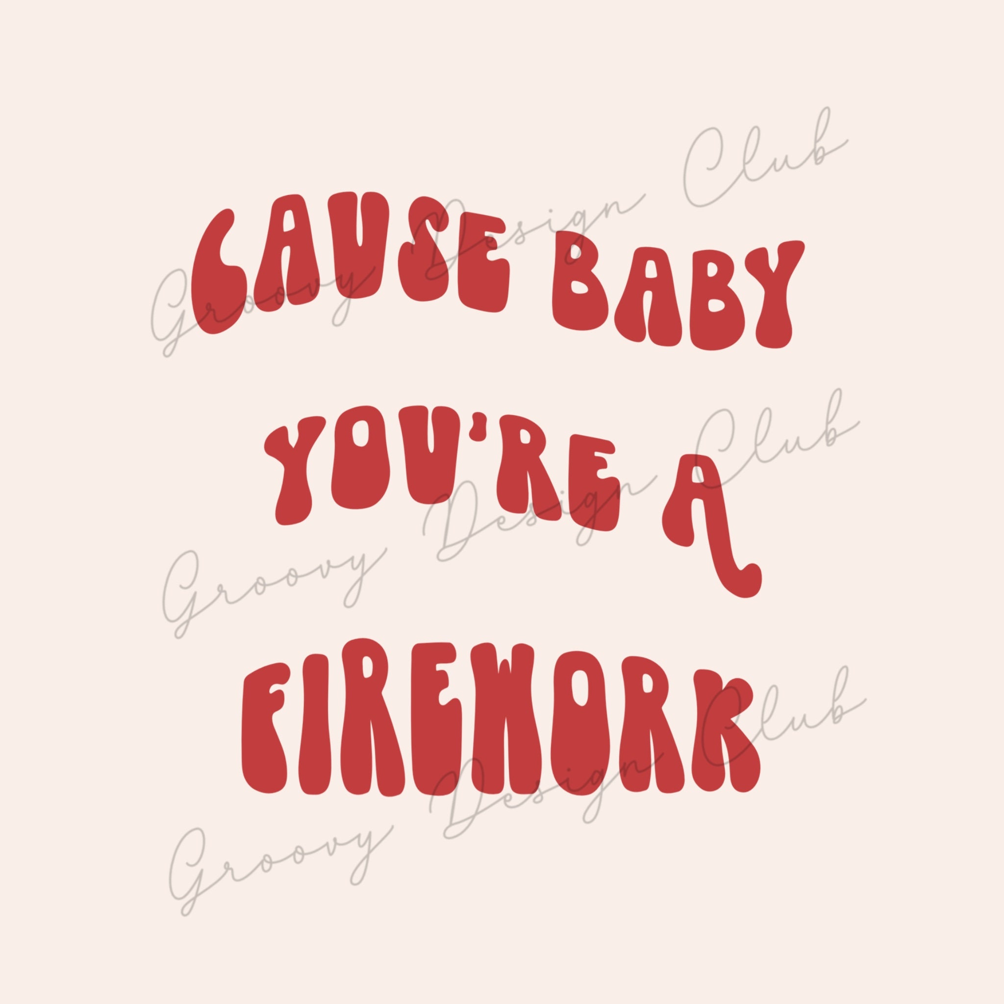 Cause Baby Youre A Firework