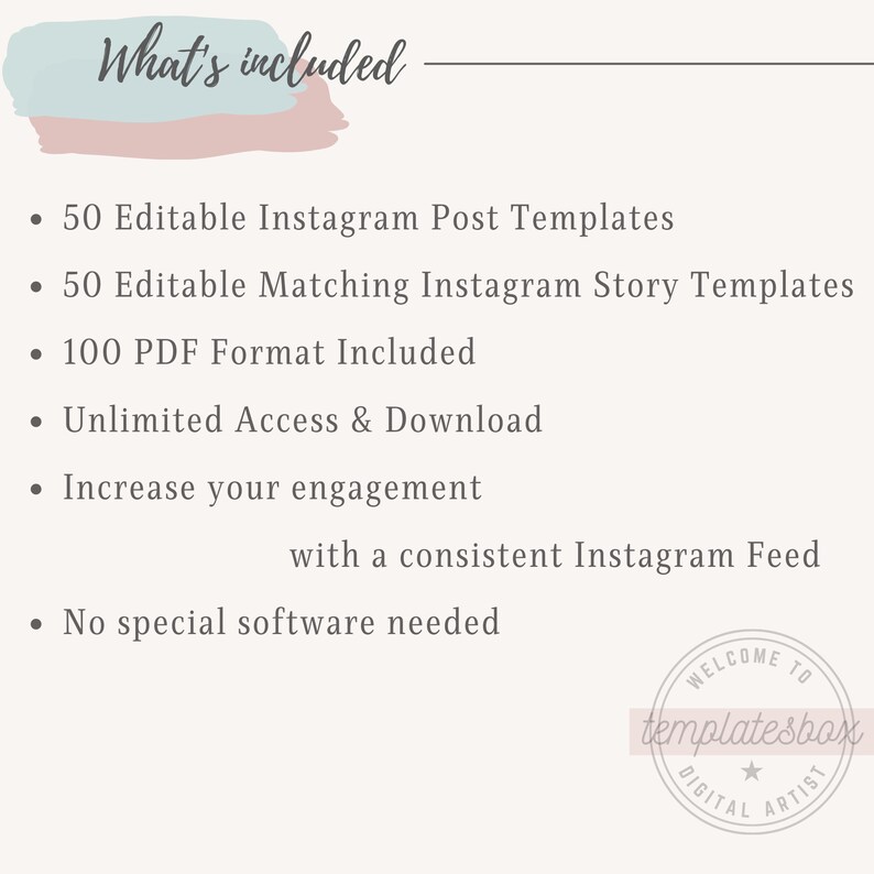 May include: A list of features included with a purchase of 50 editable Instagram post templates and 50 editable matching Instagram story templates. The list includes 100 PDF format included, unlimited access and download, increase your engagement with a consistent Instagram feed, and no special software needed. The text "What's included" is at the top of the list.