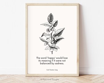 May include: A framed black and white botanical print featuring a detailed illustration of a plant with leaves and flowers. The print includes a quote by Carl Gustav Jung: "The word 'happy' would lose its meaning if it were not balanced by sadness."