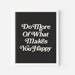 Do More of What Makes You Happy- 8.5x11 Print / Wall Art / Poster / Home Decor / Illustration/ Prints for Framing/ Decor