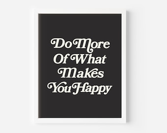 Do More of What Makes You Happy- 8.5x11 Print / Wall Art / Poster / Home Decor / Illustration/ Prints for Framing/ Decor